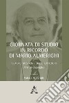 Giornata di studio in ricordo di Mario Almerighi. Uomo di giustizia e delle istituzioni. Atti di convegno (Roma, 23 marzo 2018) libro