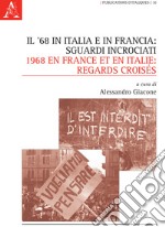 Il '68 in Italia e in Francia: sguardi incrociati-1968 en France et en Italie: regards croisés. Ediz. bilingue libro