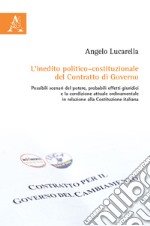 L'inedito politico-costituzionale del contratto di governo. Possibili scenari del potere, probabili effetti giuridici e la condizione attuale ordinamentale in relazione alla Costituzione Italiana libro