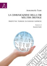 La comunicazione della CSR nell'era digitale. Prospettive teoriche ed evidenze empiriche libro