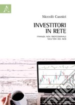 Investitori in rete. Finanza non professionale nell'era del web libro