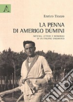 La penna di Amerigo Dùmini. Articoli, lettere e memoriali di un italiano enigmatico libro