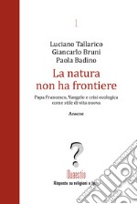 La natura non ha frontiere. Papa Francesco, Vangelo e crisi ecologica come stile di vita nuova