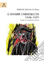 L'affaire Carnesecchi: 1546-1571. Genesi di un'identità eretica libro