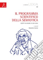 Il programma scientifico della semiotica. Scritti in onore di Ugo Volli libro