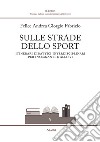 Sulle strade dello sport. Itinerari didattici interdisciplinari per insegnanti e allievi libro di Fabrizio Felice Andrea Giorgio