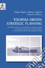 Tourism-driven strategic planning. Guidelines for the co-evolution of human activities and natural system for the development of sustainable coastal and maritime tourism libro