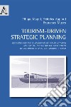 Tourism-driven strategic planning. Guidelines for the co-evolution of human activities and natural system for the development of sustainable coastal and maritime tourism libro di Magni Filippo Appiotti Federica Musco Francesco