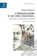 «L'immaginazione è una vera avventura». Italo Svevo e il tempo ultimo della scrittura