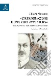 «L'immaginazione è una vera avventura». Italo Svevo e il tempo ultimo della scrittura libro di Marasco Chiara