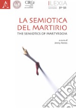 Lexia. Rivista di semiotica. Vol. 31-32: La semiotica del martirio-The semiotics of martyrdom libro