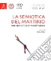 Lexia. Rivista di semiotica. Vol. 31-32: La semiotica del martirio-The semiotics of martyrdom libro di Marino G. (cur.) Thibault M. (cur.)