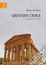 Giustizia civile. Le ragioni di una crisi libro