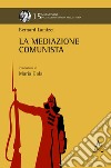 La mediazione comunista. Opera completa libro