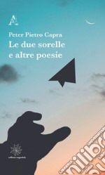 Le due sorelle e altre poesie libro