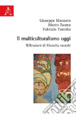 Il multiculturalismo oggi. Riflessioni di filosofia morale