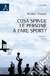 Cosa spinge le persone a fare sport? libro di Simone Matteo