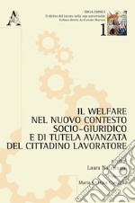 Il welfare nel nuovo contesto socio-giuridico e di tutela avanzata del cittadino lavoratore libro