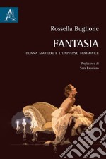 Fantasia. Donna Matilde e l'universo femminile