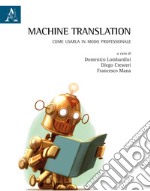 Machine translation. Come usarla in modo professionale. Ediz. bilingue libro