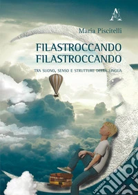 Filastroccando, filastroccando. Tra suono, senso e strutture della lingua libro