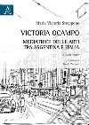 Victoria Ocampo. Mediatrice delle arti tra Argentina e Italia. Il caso «Sur» libro