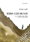 Roma cor mundi. Sulla strada verso Jorge chiamato Francesco libro di Leidi Fabio