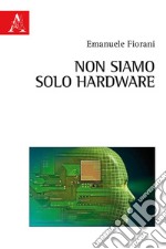 Non siamo solo hardware libro