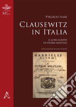 Clausewitz in Italia. E altri scritti di storia militare