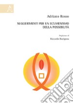 Suggerimenti per un ecumenismo della possibilità libro