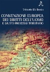 Convenzione europea dei diritti dell'uomo e giusto processo tributario libro di De Bonis Vittorio