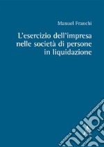 L'esercizio dell'impresa nelle società di persone in liquidazione libro