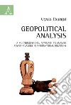 Geopolitical analysis. A multidimensional approach to analyze power rivalries in international relations libro