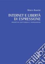 Internet e libertà di espressione. Prospettive costituzionali e sovranazionali libro