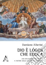 Dio è logos che educa. Una riflessione pedagogica a partire dalla lezione di Ratisbona libro