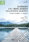 Schengen e il cross-border nell'Unione Europea. Sistemi territoriali e di sicurezza libro