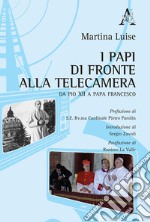 I Papi di fronte alla telecamera. Da Pio XII a Papa Francesco