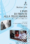 I Papi di fronte alla telecamera. Da Pio XII a Papa Francesco libro di Luise Martina