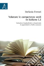 Valutare le competenze orali in italiano L2. Variazione longitudinale e situazionale in apprendenti a livello avanzato