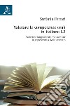 Valutare le competenze orali in italiano L2. Variazione longitudinale e situazionale in apprendenti a livello avanzato libro di Ferrari Stefania