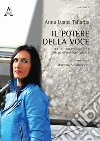 Il potere della voce. Per un uso consapevole dello strumento vocale libro di Tallarita Anna Luana