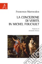 La concezione di verità in Michel Foucault libro