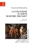 La concezione di verità in Michel Foucault libro di Marescalco Francesco