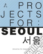 Project for: Seoul. Designing the megacity libro