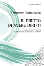 Il diritto di avere diritti. Storia, natura e giudizio nel pensiero politico di Hannah Arendt libro