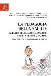 La pedagogia della salute nell'era della globalizzazione e della digitalizzazione. Strategie per l'invecchiamento attivo libro