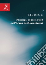 Princìpi, regole, etica nell'Arma dei Carabinieri libro