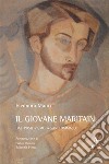 Il giovane Maritain. Dal positivismo a san Tommaso libro