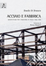 Acciaio e fabbrica. Architetture per l'industria in Italia 1950-1970