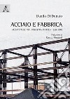 Acciaio e fabbrica. Architetture per l'industria in Italia 1950-1970 libro